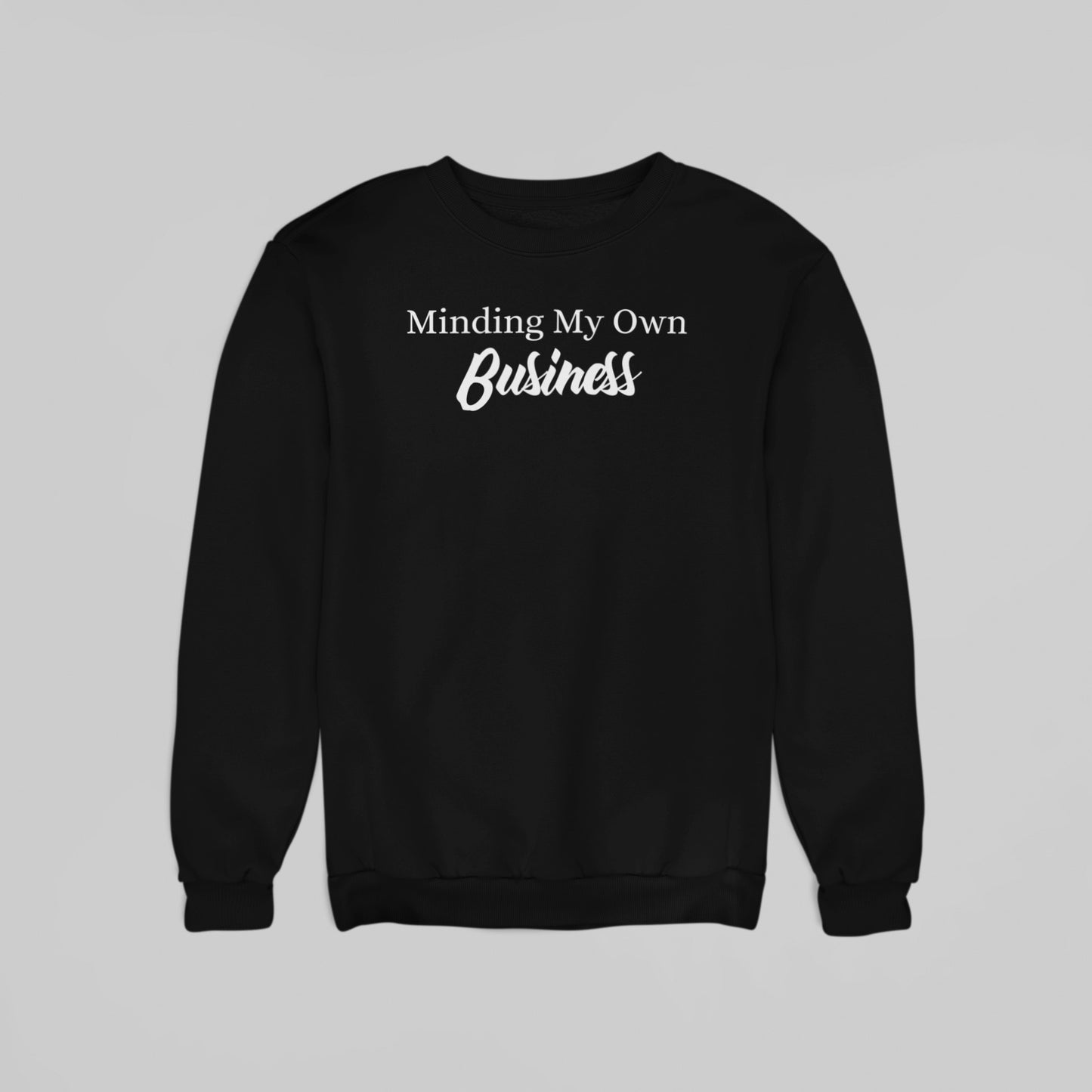 Minding My Own Business - Sweatshirt (2.0 design)