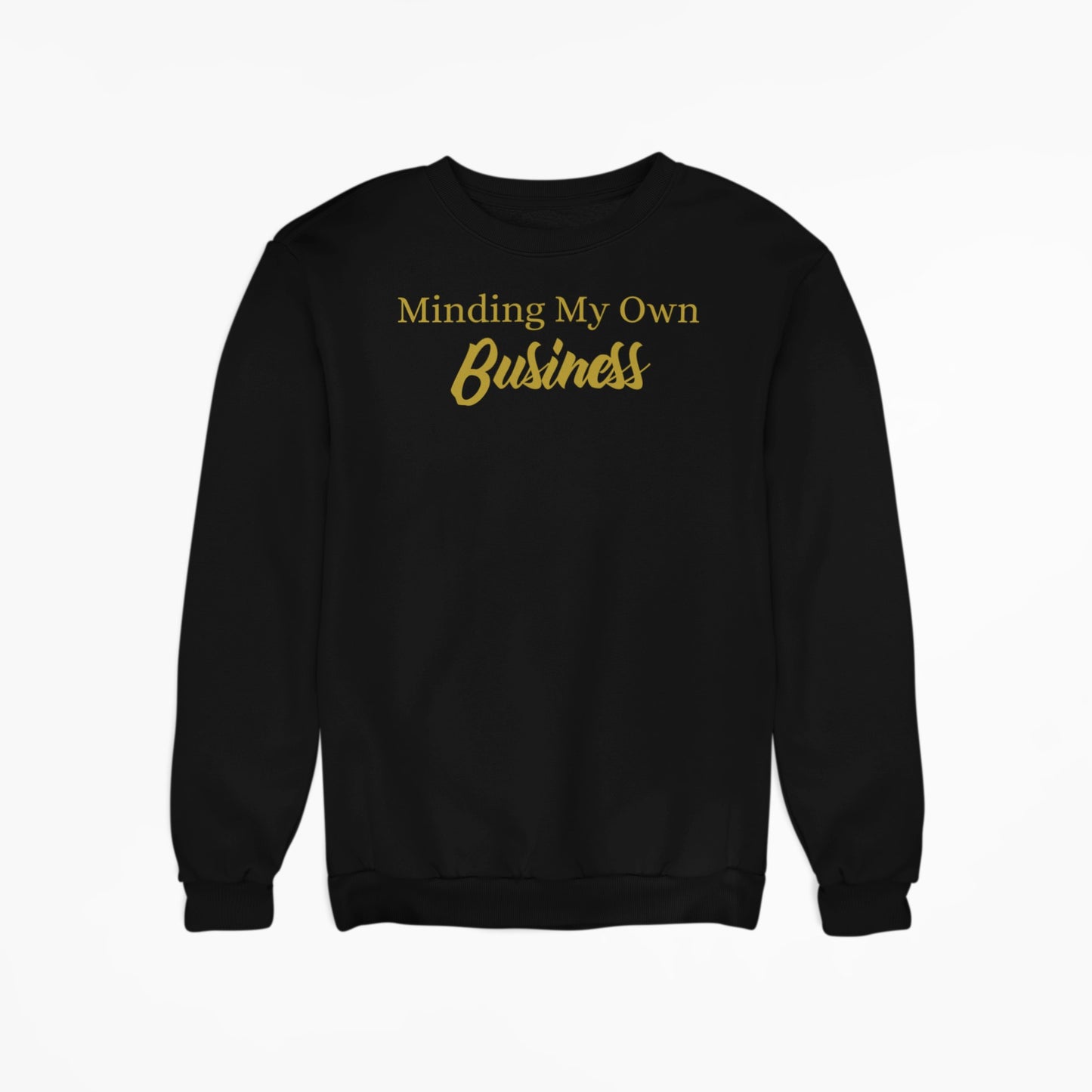 Minding My Own Business - Sweatshirt (2.0 design)