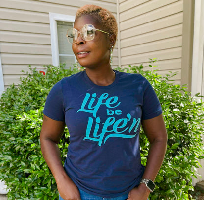 Life Be Life'N - T-Shirt