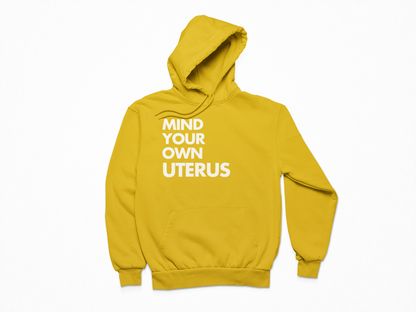 Mind Your Own Uterus - Hoodie