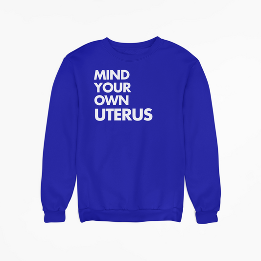 Mind Your Own Uterus - Sweatshirt