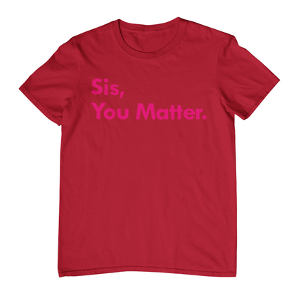 Sis, You Matter - T-Shirt