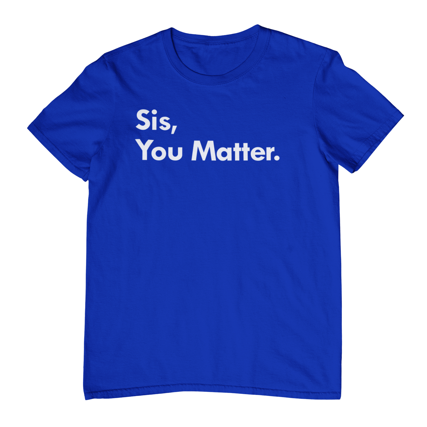 Sis, You Matter - T-Shirt