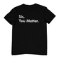 Sis, You Matter - T-Shirt