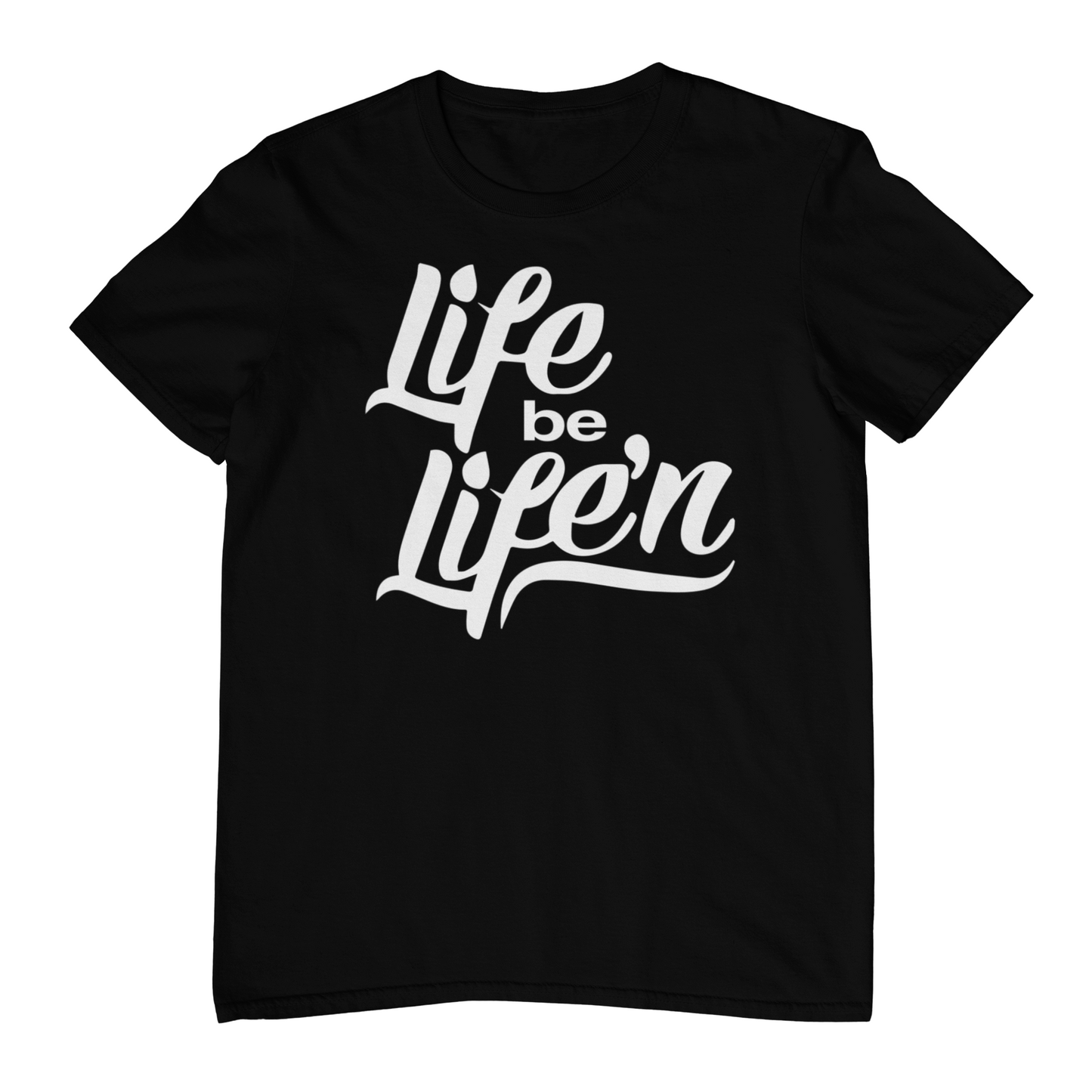 Life Be Life'N - T-Shirt